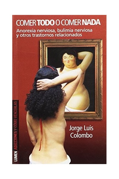 Comer todo o comer nada. Anorexia nerviosa, bulimia nerviosa y otros trastornos relacionados